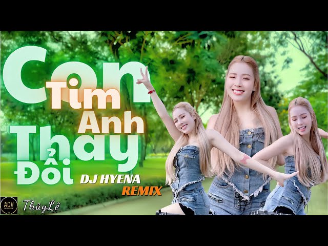 CON TIM ANH THAY ĐỔI ｜ DJ HYENA REMIX ｜ HOT TIKTOK